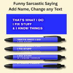That's What I Do I Fix Stuff & I Know Things Black Ink Pen<br><div class="desc">Change the Text - Add a Name -  or any other message you want on this pen - Change to your own details. See my store for lots more great Pens</div>