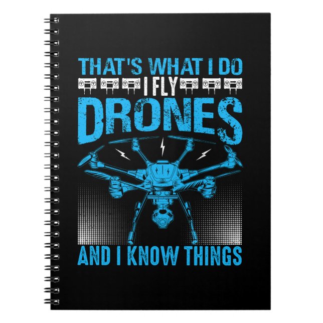 That's What I Do I Fly Drones & I Know Things Blue Notebook (Front)
