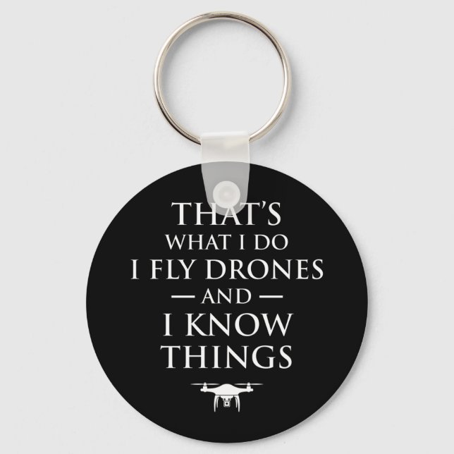 That's What I Do I Fly Drones & I Know Things Keychain (Front)