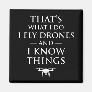 That's What I Do I Fly Drones & I Know Things Magnet