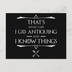 That's What I Do - I Go Antiquing & I Know Things Postcard