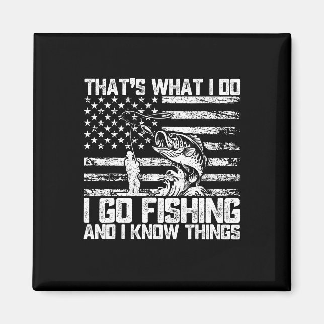 That's What I Do I Go Fishing And I Know Things  Magnet (Front)