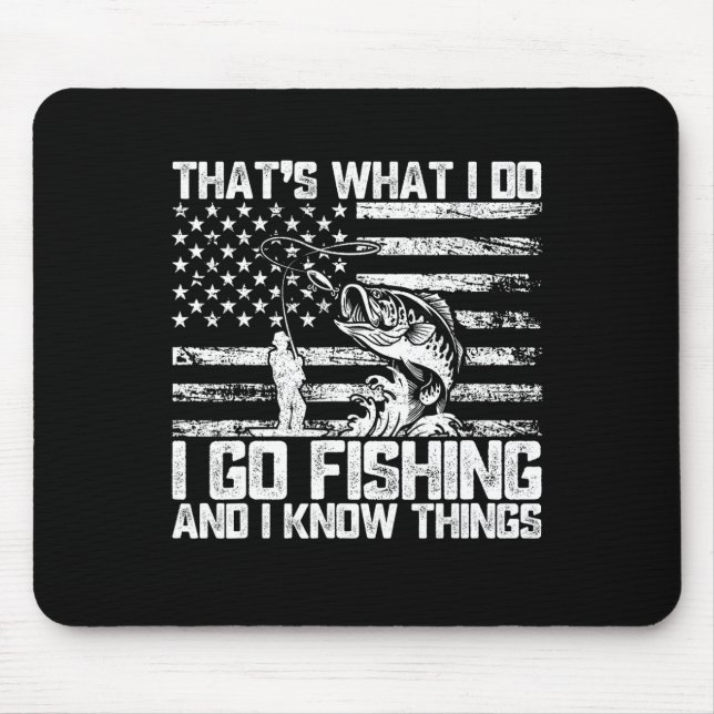 That's What I Do I Go Fishing And I Know Things  Mouse Pad (Front)
