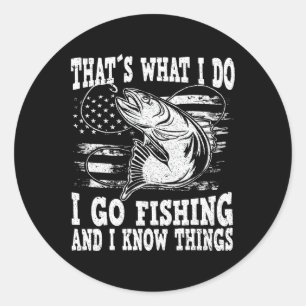 Thats What I Do I Go Fishing  Classic Round Sticker