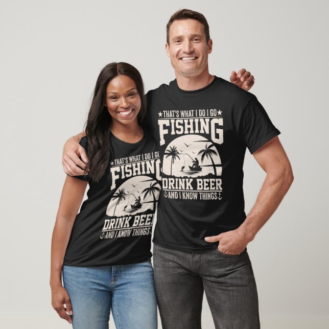 THAT'S WHAT I DO I GO FISHING DRINK BEER  T-Shirt (Unisex)