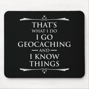 That's What I Do I Go Geocaching And I Know Things Mouse Pad