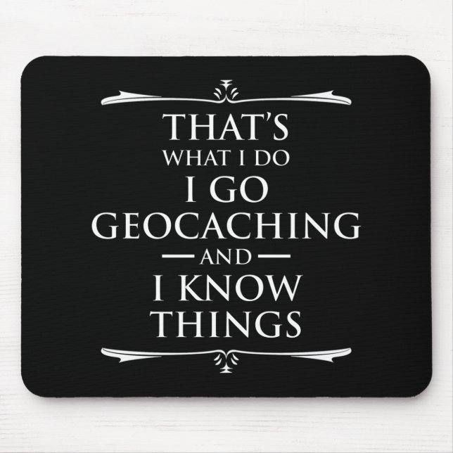 That's What I Do I Go Geocaching And I Know Things Mouse Pad (Front)
