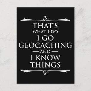 That's What I Do I Go Geocaching And I Know Things Postcard