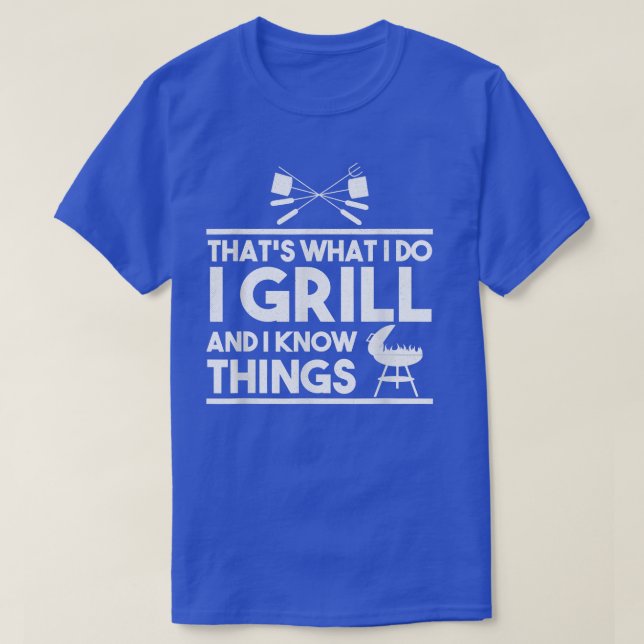 Thats What I Do I Grill And I Know Things Meat Lov T-Shirt (Design Front)