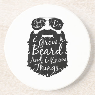 Thats what I do I grow a beard and I know things Coaster