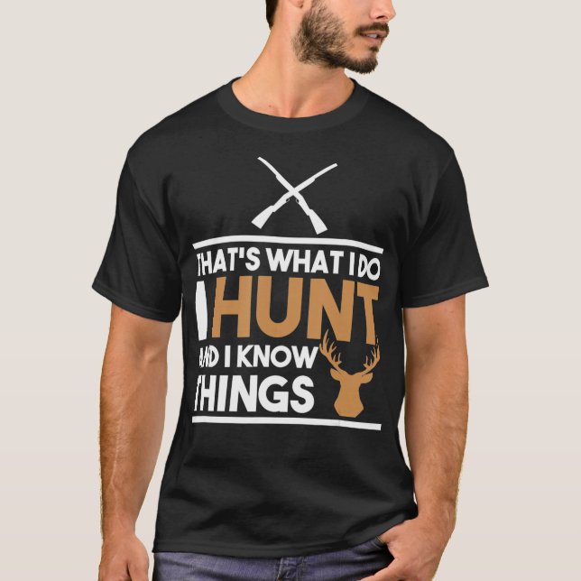 Thats What I Do I Hunt And I Know Things Hunting T-Shirt (Front)