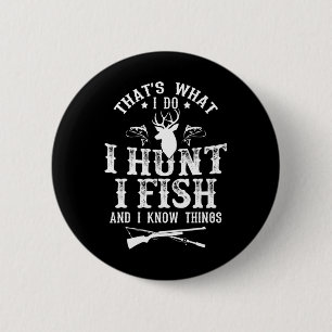 That's What I Do I Hunt Fish And Know Things Funny 2 Inch Round Button