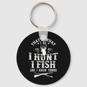 That's What I Do I Hunt Fish And Know Things Funny Keychain