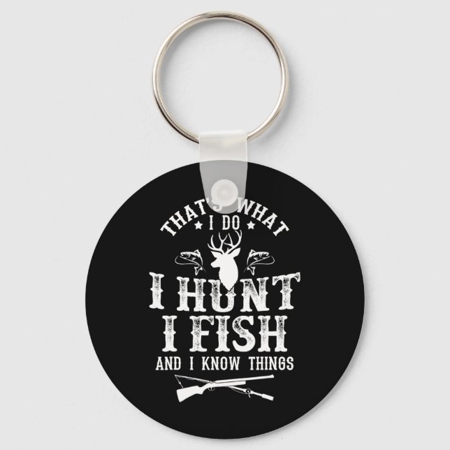 That's What I Do I Hunt Fish And Know Things Funny Keychain (Front)