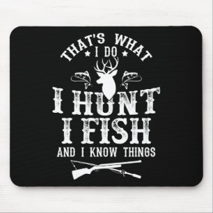 That's What I Do I Hunt Fish And Know Things Funny Mouse Pad
