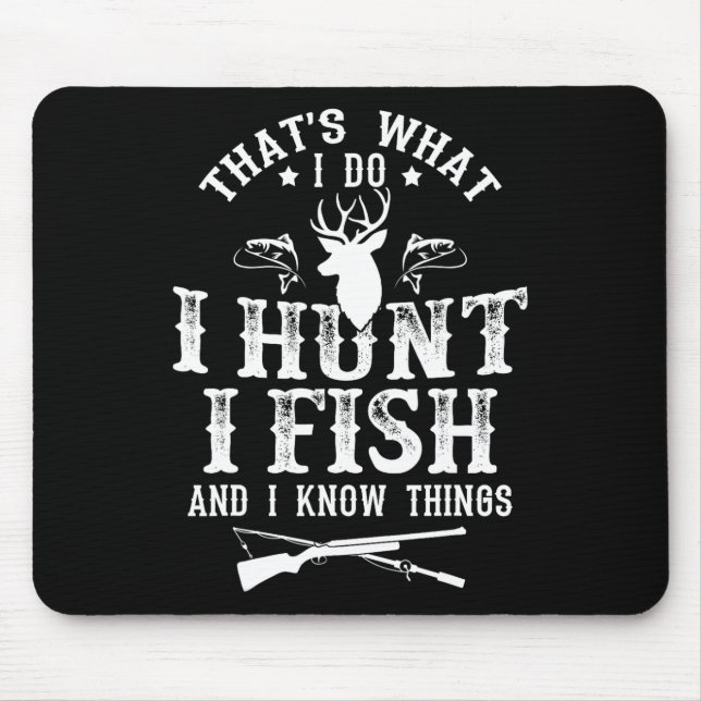 That's What I Do I Hunt Fish And Know Things Funny Mouse Pad (Front)