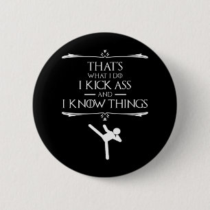 That's What I Do - I Kick-Ass And I Know Things 2 Inch Round Button