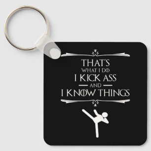 That's What I Do - I Kick-Ass And I Know Things Keychain