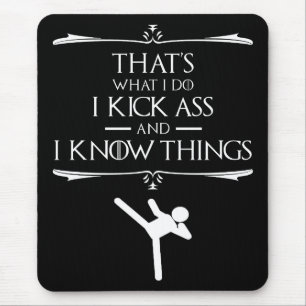 That's What I Do - I Kick-Ass And I Know Things Mouse Pad