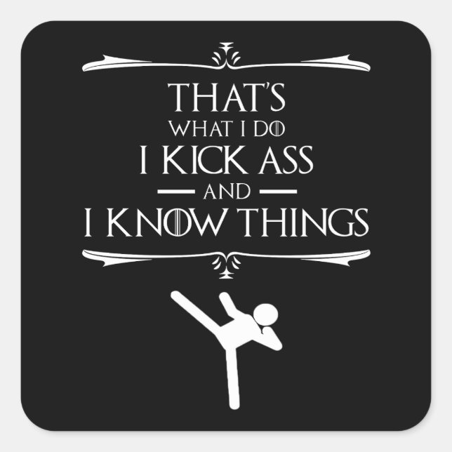 That's What I Do - I Kick-Ass And I Know Things Square Sticker (Front)