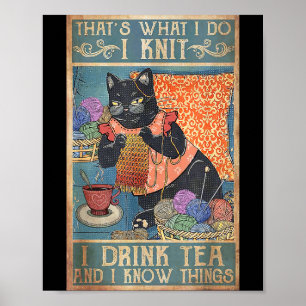 That's What I Do I Knit I Drink Tea And I Know Thi Poster