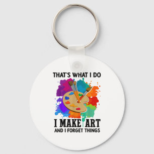 That's What I Do I Make Art And I Forget Things Ar Keychain