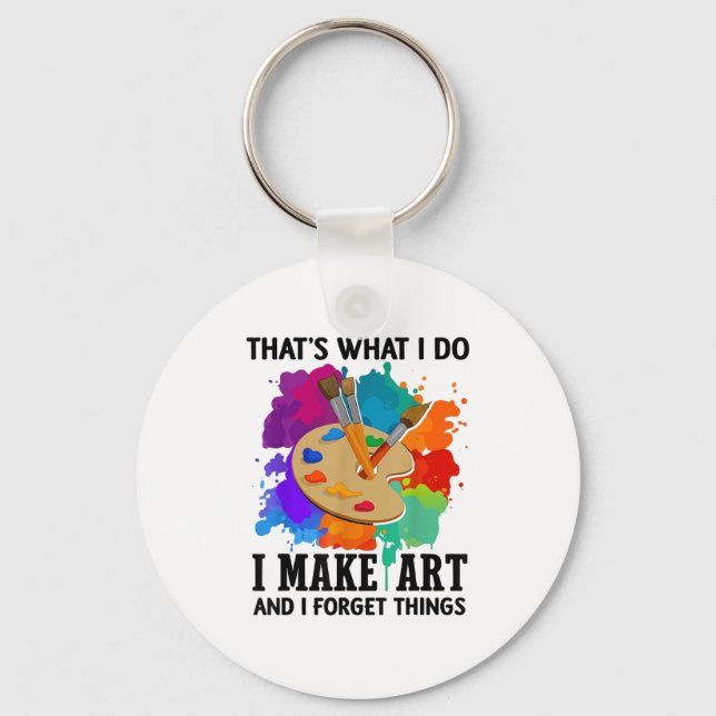 That's What I Do I Make Art And I Forget Things Ar Keychain (Front)