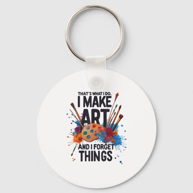 That's What I Do I Make Art And I Forget Things Ar Keychain (Front)