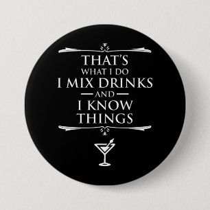 That's What I Do I Mix Drinks And I Know Things 3 Inch Round Button