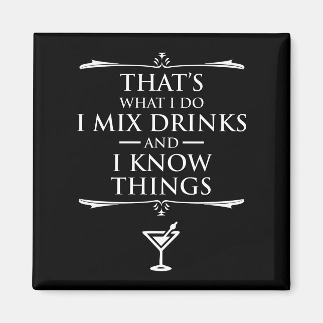 That's What I Do I Mix Drinks And I Know Things Magnet (Front)
