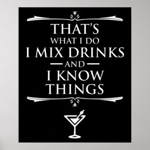That's What I Do I Mix Drinks And I Know Things Poster
