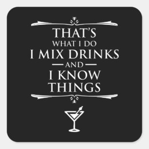 That's What I Do I Mix Drinks And I Know Things Square Sticker