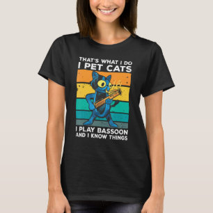 Thats What I Do I Pet Cats I Play Bassoon And I Kn T-Shirt