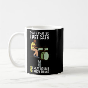 That's What I Do I Pet Cat's I Play Drums And I Kn Coffee Mug