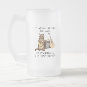 That's What I Do I Pet Cats I Play Guitars Frosted Glass Beer Mug