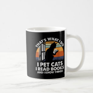 That's What I Do I Pet Cats I Read Books And I Kno Coffee Mug
