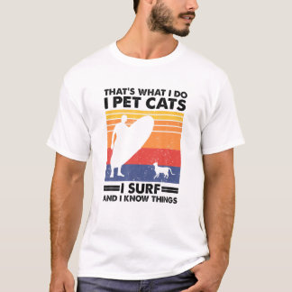 That's What I Do I Pet Cats I Surf T-Shirt