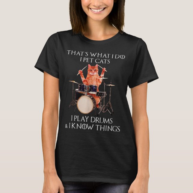 That's What I Do I Pet Cats Play Drums T-Shirt (Front)