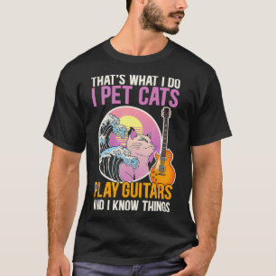 That's What I Do I Pet Cats Play Guitars Funny Hum T-Shirt
