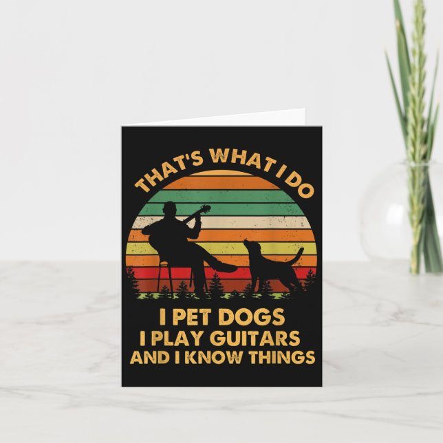 That's What I Do I Pet Dog I Play Guitars And I Kn Card (Front)
