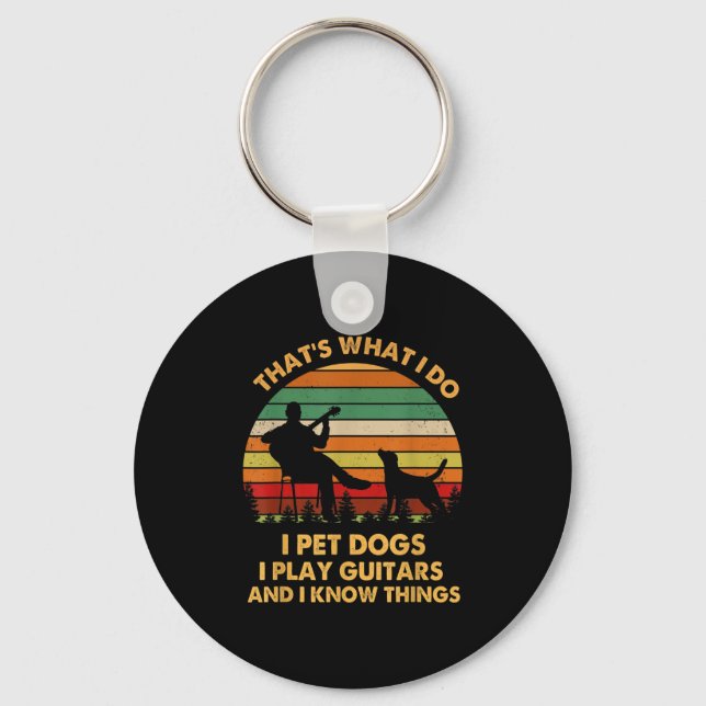 That's What I Do I Pet Dog I Play Guitars And I Kn Keychain (Front)