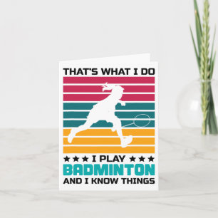 That's What I Do I Play Badminton And I Know Thing Card