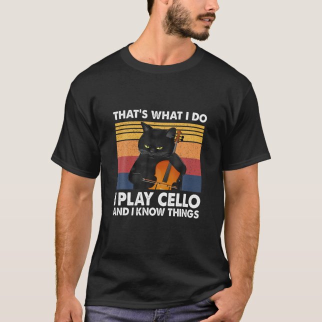 That's What I Do I Play Cello And I Know Things T-Shirt (Front)