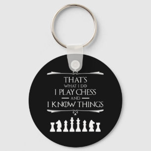 That's What I Do I Play Chess And I Know Things Keychain