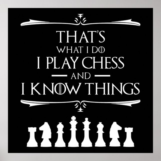 That's What I Do I Play Chess And I Know Things Poster (Front)