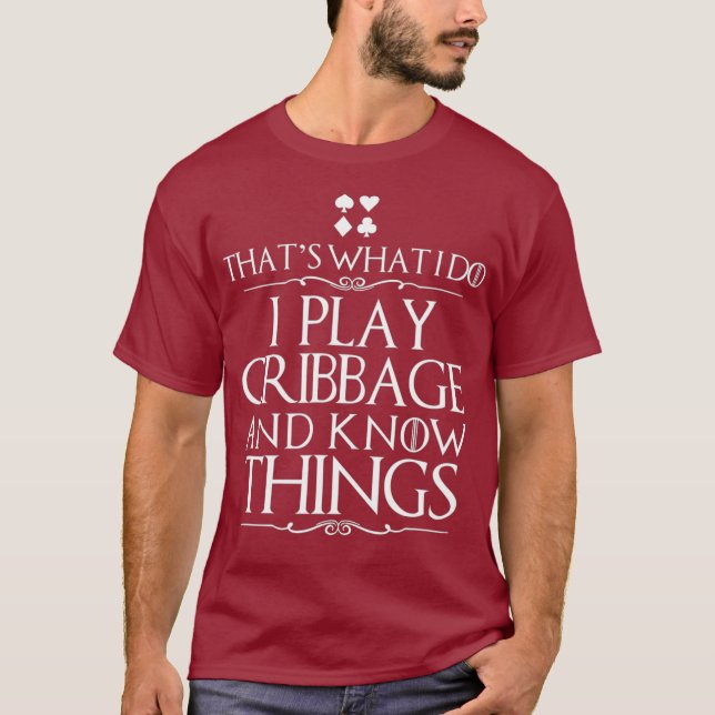 Thats What I Do I Play Cribbage Know Things T-Shirt (Front)