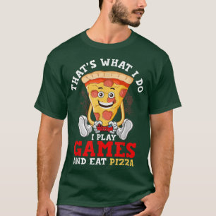 That's What I Do I Play Games & Eat Pizza Gaming P T-Shirt
