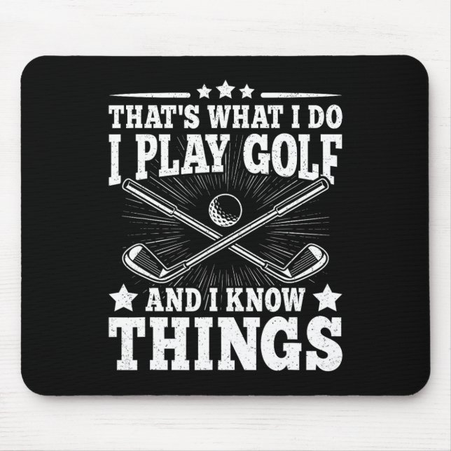 That's What I Do I Play Golf And I Know Things Fun Mouse Pad (Front)