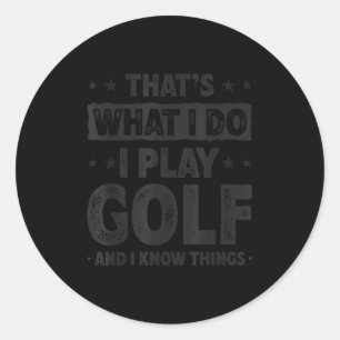 That's What I Do I Play Golf Funny Golfer  Classic Round Sticker
