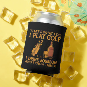 That's What I Do I Play Golf I Drink Bourbon  Can Cooler